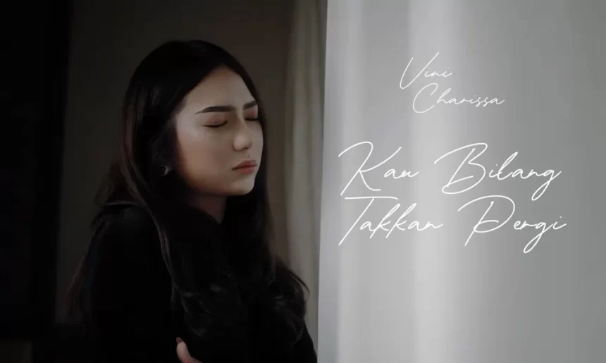 Vini Charissa Rilis Lagu Kau Bilang Takkan Pergi Vini Charissa Rilis Lagu Kau Bilang Takkan Pergi